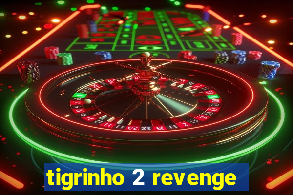 tigrinho 2 revenge